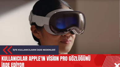 Kullanıcılar Apple'ın Vision Pro gözlüğünü iade ediyor