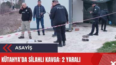 Kütahya'da silahlı kavga: 2 yaralı