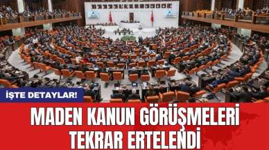 Maden Kanun Görüşmeleri Tekrar Ertelendi