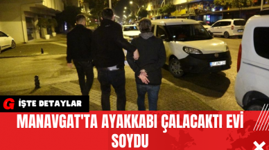 Manavgat'ta Ayakkabı Çalacaktı Evi Soydu