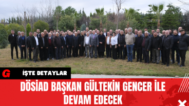 DÖSİAD Başkan Gültekin Gencer İle Devam Edecek