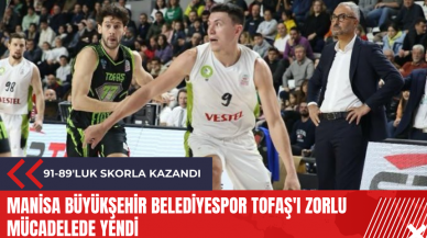 Manisa Büyükşehir Belediyespor Tofaş'ı zorlu mücadelede yendi