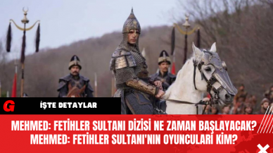 Mehmed: Fetihler Sultanı dizisi ne zaman başlayacak? Mehmed: Fetihler Sultanı'nın oyuncuları kim?