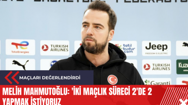 Melih Mahmutoğlu: 'İki maçlık süreci 2'de 2 yapmak istiyoruz