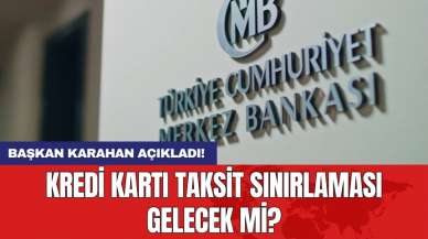 Merkez Bankası Başkanı Karahan açıkladı! Kredi kartı taksit sınırlaması gelecek mi?