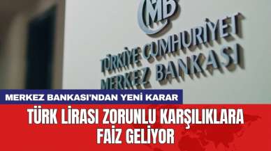 Merkez Bankası'ndan yeni karar: Türk lirası zorunlu karşılıklara faiz geliyor