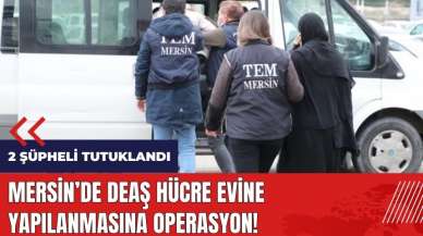 Mersin'de DE*Ş hücre evine yapılanmasına operasyon!