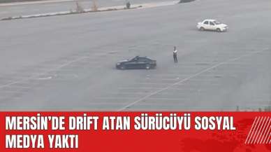 Mersin'de drift atan sürücüyü sosyal medya yaktı