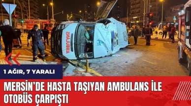 Mersin'de hasta taşıyan ambulans ile otobüs çarpıştı