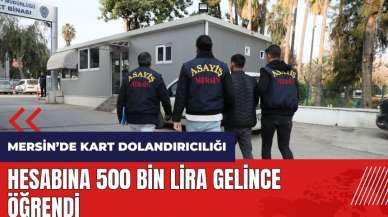 Mersin'de kart dolandırıcılığı! Hesabına 500 bin lira gelince öğrendi