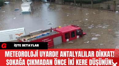 Meteoroloji Uyardı! Antalyalılar Dikkat Sokağa Çıkmadan Önce İki Kere Düşünün!