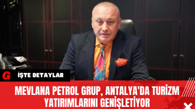 Mevlana Petrol Grup, Antalya'da Turizm Yatırımlarını Genişletiyor