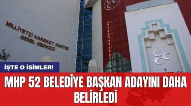 MHP 52 belediye başkan adayını daha belirledi