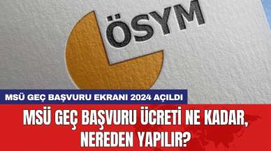 MSÜ Geç Başvuru Ekranı 2024 Açıldı: MSÜ geç başvuru ücreti ne kadar, nereden yapılır?