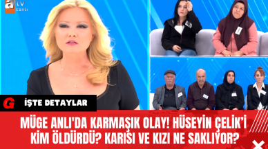 Müge Anlı'da Karmaşık Olay! Hüseyin Çelik'i Kim Öldürdü? Karısı Ve Kızı Ne Saklıyor?