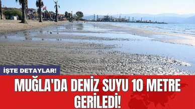 Muğla'da deniz suyu 10 metre geriledi!