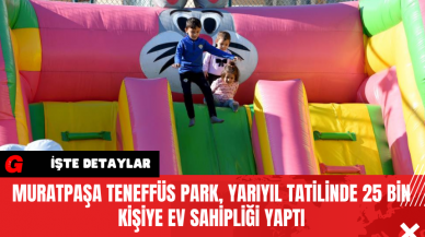 Muratpaşa Teneffüs Park, Yarıyıl Tatilinde 25 Bin Kişiye Ev Sahipliği Yaptı