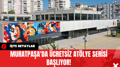 Muratpaşa'da Ücretsiz Atölye Serisi Başlıyor!