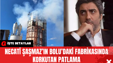 Necati Şaşmaz’ın Bolu’daki Fabrikasında Korkutan Patlama