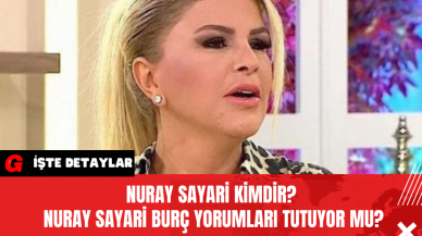 Nuray Sayari Kimdir? Nuray Sayari Burç Yorumları Tutuyor Mu?