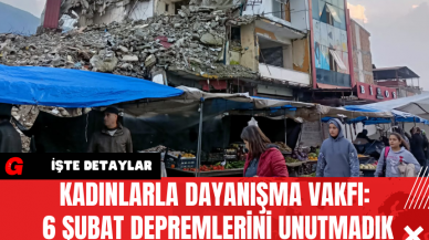 Kadınlarla Dayanışma Vakfı: 6 Şubat Depremlerini Unutmadık