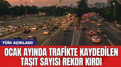 Ocak ayında trafikte kaydedilen taşıt sayısı rekor kırdı