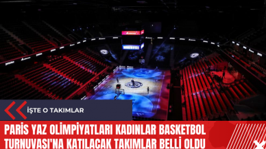 Paris Yaz Olimpiyatları Kadınlar Basketbol Turnuvası'na katılacak takımlar belli oldu