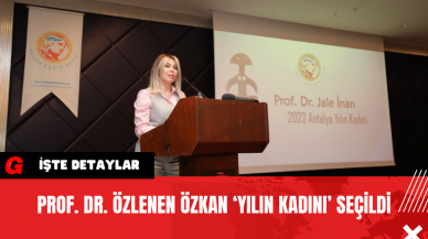 Prof. Dr. Özlenen Özkan ‘Yılın Kadını’ Seçildi