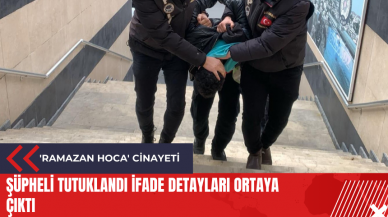 'Ramazan Hoca' cinayeti: şüpheli tutuklandı ifade detayları ortaya çıktı