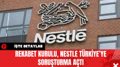 Rekabet Kurulu, Nestle Türkiye’ye Soruşturma Açtı