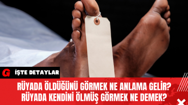 Rüyada Öldüğünü Görmek Ne Anlama Gelir? Rüyada Kendini Ölmüş Görmek Ne Demek?