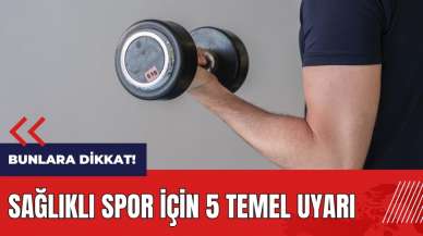 Sağlıklı spor için 5 temel uyarı