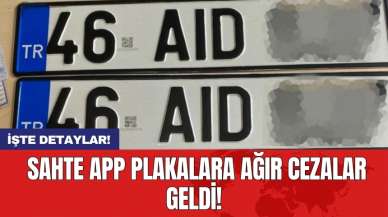 Sahte APP plakalara ağır cezalar