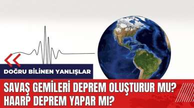 Savaş gemileri deprem oluşturur mu? HAARP deprem yapar mı?