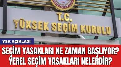 Seçim yasakları ne zaman başlıyor? Yerel seçim yasakları nelerdir?