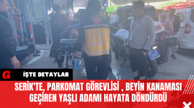 Serik'te, Parkomat Görevlisi , Beyin Kanaması Geçiren Yaşlı Adamı Hayata Döndürdü