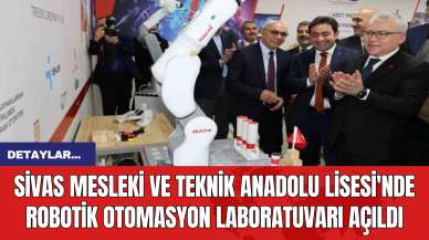 Sivas Mesleki ve Teknik Anadolu Lisesi'nde Robotik Otomasyon Laboratuvarı Açıldı