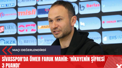 Sivasspor'da Ömer Faruk Mahir: 'Hikayenin şifresi 3 puandı'