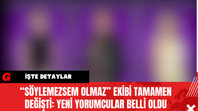 “Söylemezsem Olmaz” Ekibi Tamamen Değişti: Yeni Yorumcular Belli Oldu