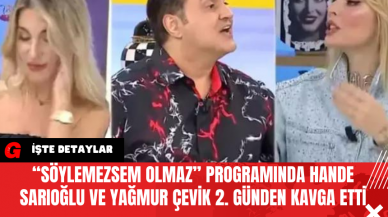 “Söylemezsem Olmaz” Programında Hande Sarıoğlu ve Yağmur Çevik 2. Günden Kavga Etti