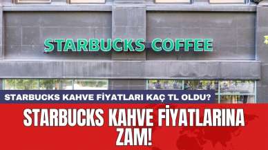 Starbucks kahve fiyatlarına zam! Starbucks kahve fiyatları kaç TL oldu?