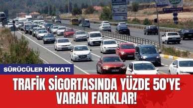 Sürücüler dikkat! Trafik sigortasında yüzde 50'ye varan farklar!