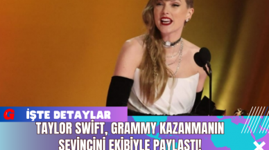 Taylor Swift Grammy Kazanmanın Sevincini Ekibiyle Paylaştı!