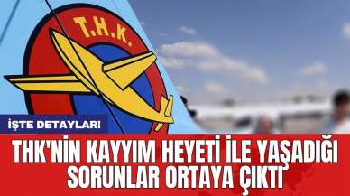 THK'nin kayyım heyeti ile yaşadığı sorunlar ortaya çıktı