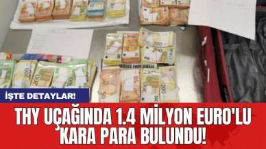 THY uçağında 1.4 milyon euro'lu kara para bulundu!