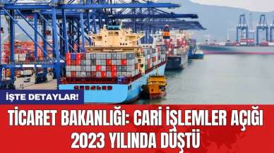 Ticaret Bakanlığı: Cari işlemler açığı 2023 yılında düştü