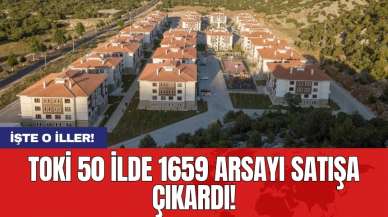 TOKİ 50 ilde 1659 arsayı satışa çıkardı! işte o iller