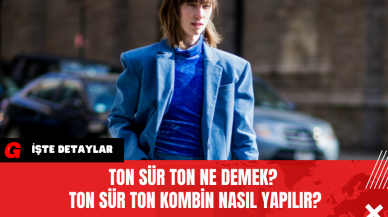 Ton Sür Ton Ne Demek? Ton Sür Ton Kombin Nasıl Yapılır?