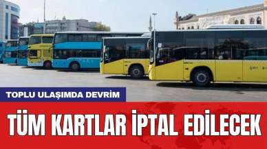 Toplu ulaşımda devrim: Tüm kartlar iptal edilecek