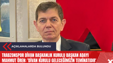 Trabzonspor Divan Başkanlık Kurulu Başkan Adayı Mahmut Ören: 'Divan Kurulu geleceğimizin teminatıdır'